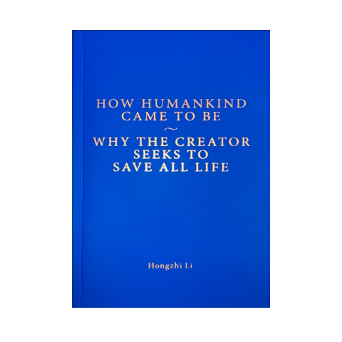 How Humankind Came to Be Why the Creator Seeks to Save all Life